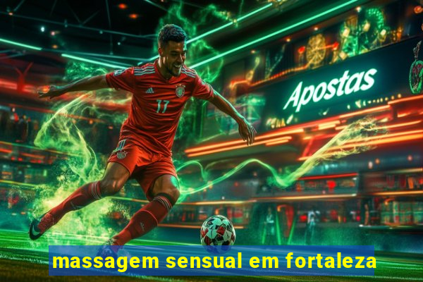 massagem sensual em fortaleza